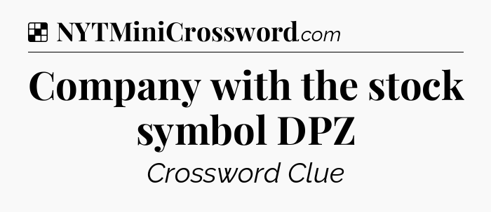 Solution: Company with the stock symbol DPZ - NYT Crossword