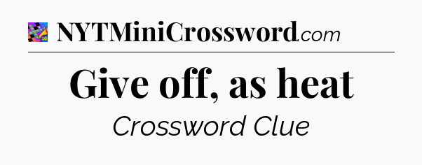 Give off, as heat Crossword Clue