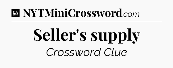 Seller's supply - LA Times Crossword