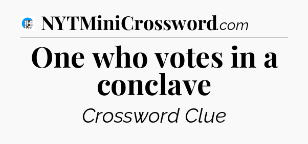One who votes in a conclave Crossword Clue