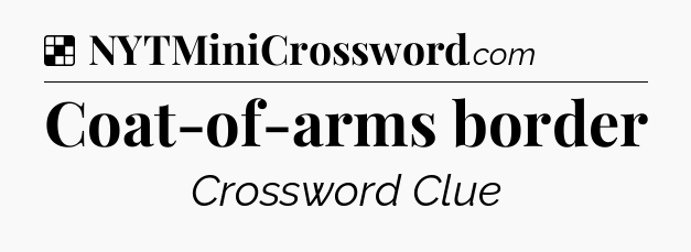 Solution: Coat-of-arms border - NYT Crossword