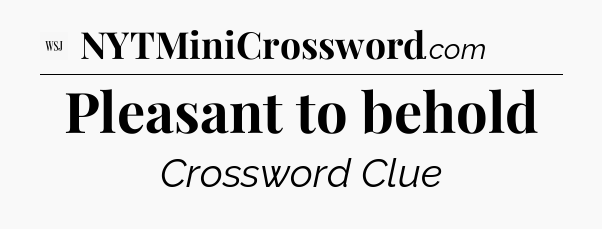 Pleasant to behold - WSJ Crossword