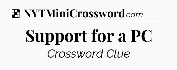 Solution: Support for a PC - NYT Crossword