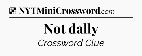 Solution: Not dally - NYT Crossword
