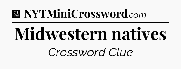 Midwestern natives - LA Times Crossword