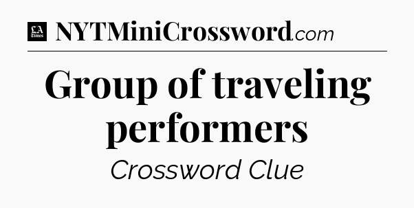 Group of traveling performers - LA Times Crossword