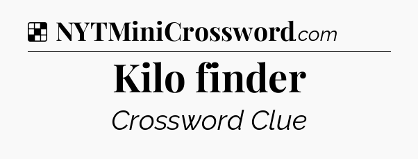 Solution: Kilo finder - NYT Crossword