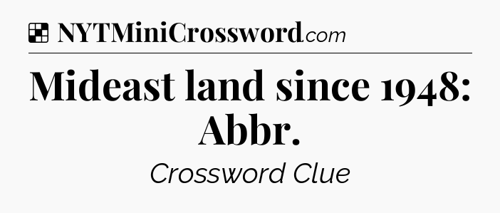 Solution: Mideast land since 1948: Abbr - NYT Crossword