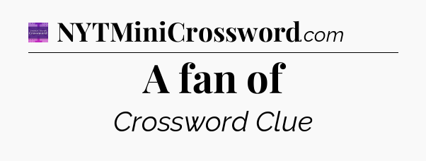 A fan of - Thomas Joseph Crossword