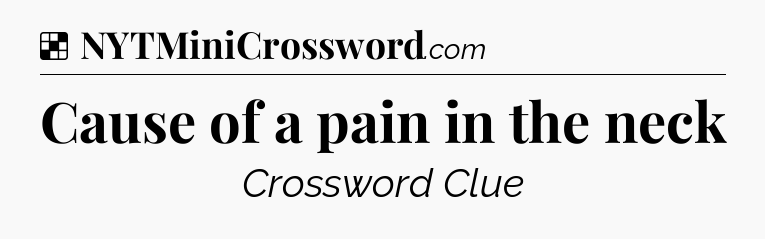 Solution: Cause of a pain in the neck - NYT Crossword