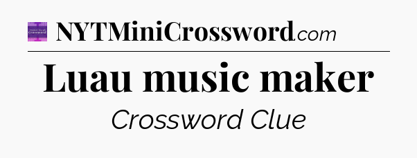 Luau music maker - Thomas Joseph Crossword
