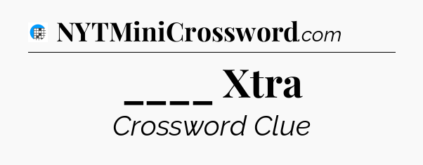 ____ Xtra Crossword Clue