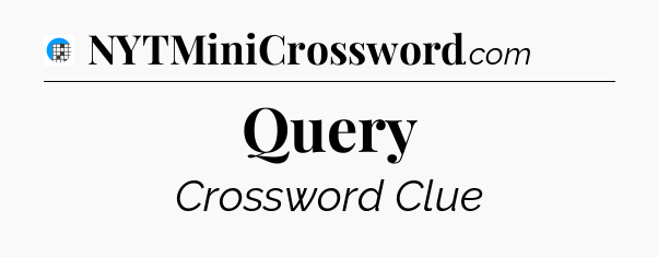 Query Crossword Clue