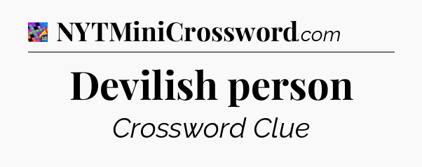 Devilish person Crossword Clue