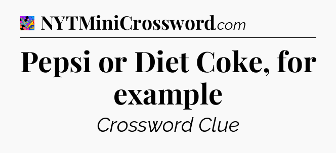 Pepsi or Diet Coke, for example Crossword Clue