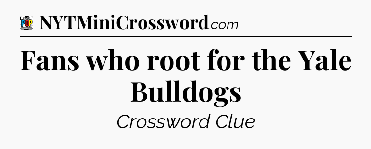 Fans who root for the Yale Bulldogs Crossword Clue
