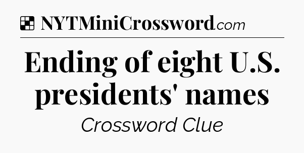 Solution: Ending of eight U.S. presidents' names - NYT Crossword