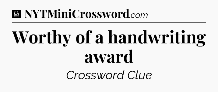 Worthy of a handwriting award - LA Times Crossword