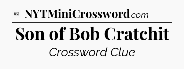 Son of Bob Cratchit - WSJ Crossword