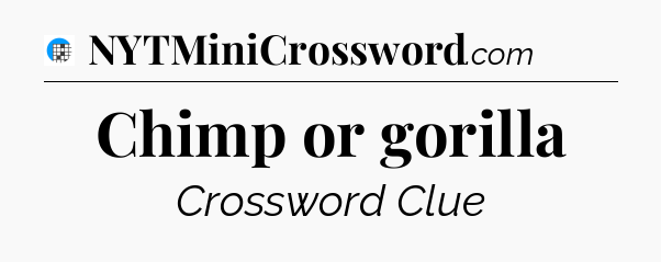 Chimp or gorilla Crossword Clue