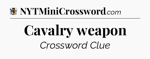 Cavalry weapon Crossword Clue