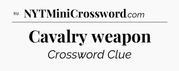 Cavalry weapon - WSJ Crossword