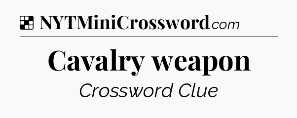 Solution: Cavalry weapon - NYT Crossword