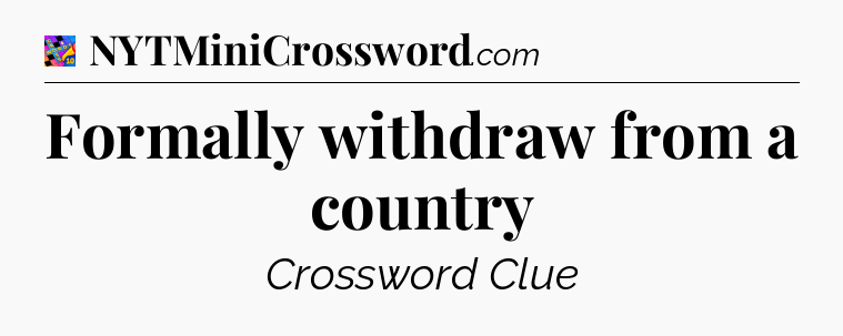 Formally withdraw from a country Crossword Clue