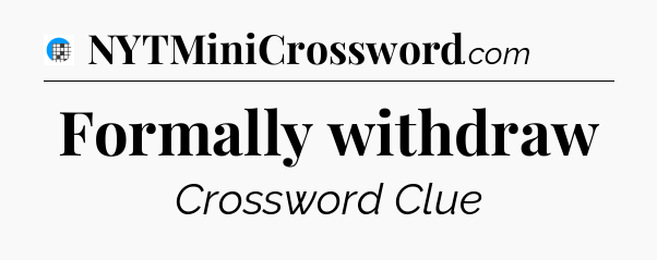 Formally withdraw Crossword Clue