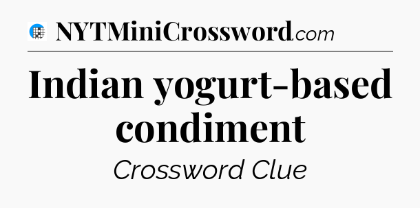 Indian yogurt-based condiment Crossword Clue