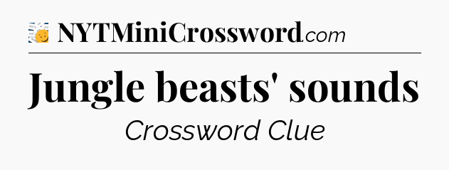 Jungle beasts' sounds - 7 Little Words