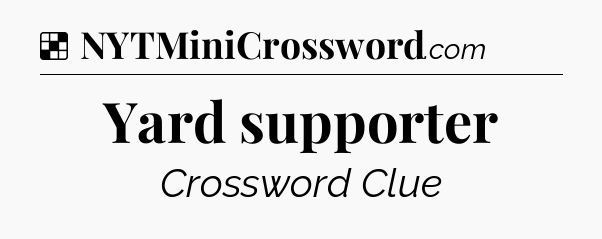 Solution: Yard supporter - NYT Crossword
