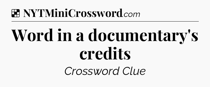 Solution: Word in a documentary's credits - NYT Crossword