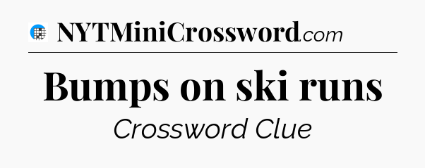 Bumps on ski runs Crossword Clue