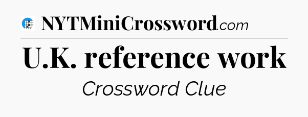 U.K. reference work Crossword Clue