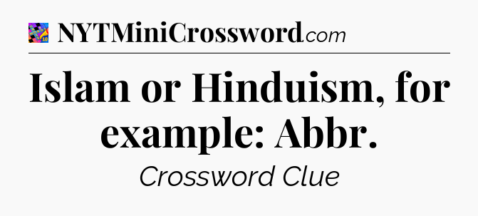 Islam or Hinduism, for example: Abbr Crossword Clue