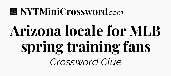 Arizona locale for MLB spring training fans - LA Times Crossword