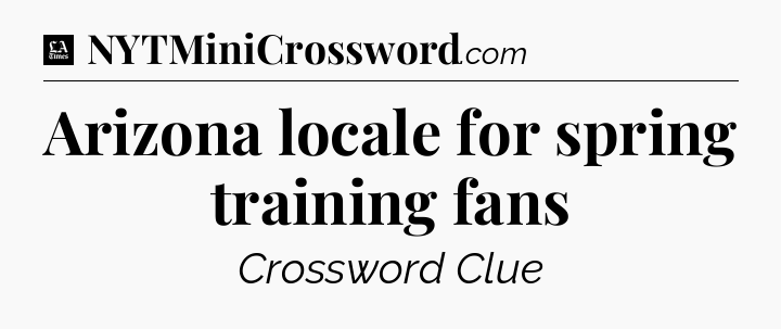 Arizona locale for spring training fans - LA Times Crossword