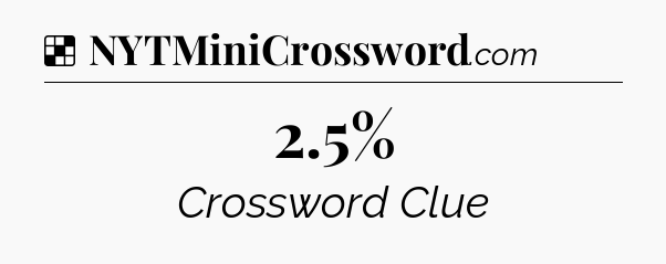 Solution: 2.5% - NYT Crossword