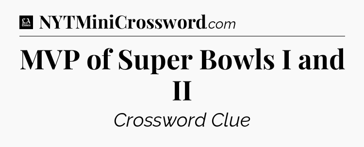 MVP of Super Bowls I and II - LA Times Crossword