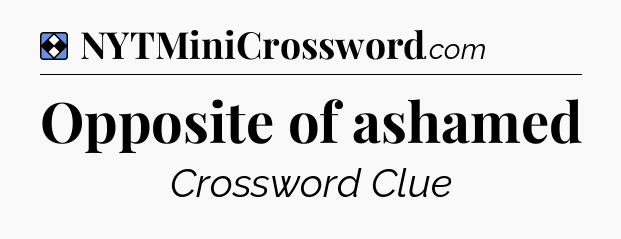 Solution: Opposite of ashamed - NYT Mini Crossword