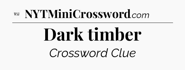 Dark timber - WSJ Crossword