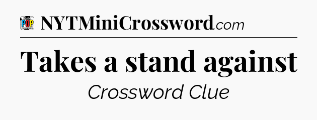 Takes a stand against Crossword Clue