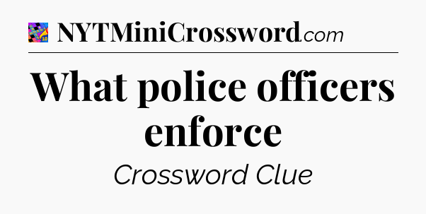 What police officers enforce Crossword Clue