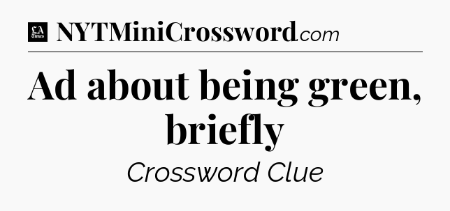 Ad about being green, briefly - LA Times Crossword