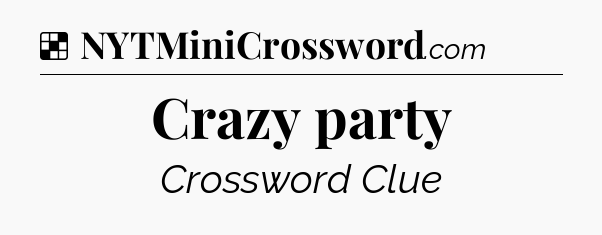 Solution: Crazy party - NYT Crossword