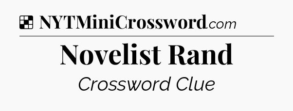 Solution: Novelist Rand - NYT Crossword