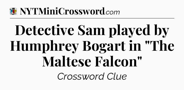 Detective Sam played by Humphrey Bogart in 