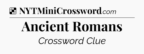 Solution: Ancient Romans - NYT Crossword