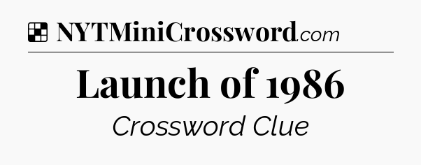 Solution: Launch of 1986 - NYT Crossword